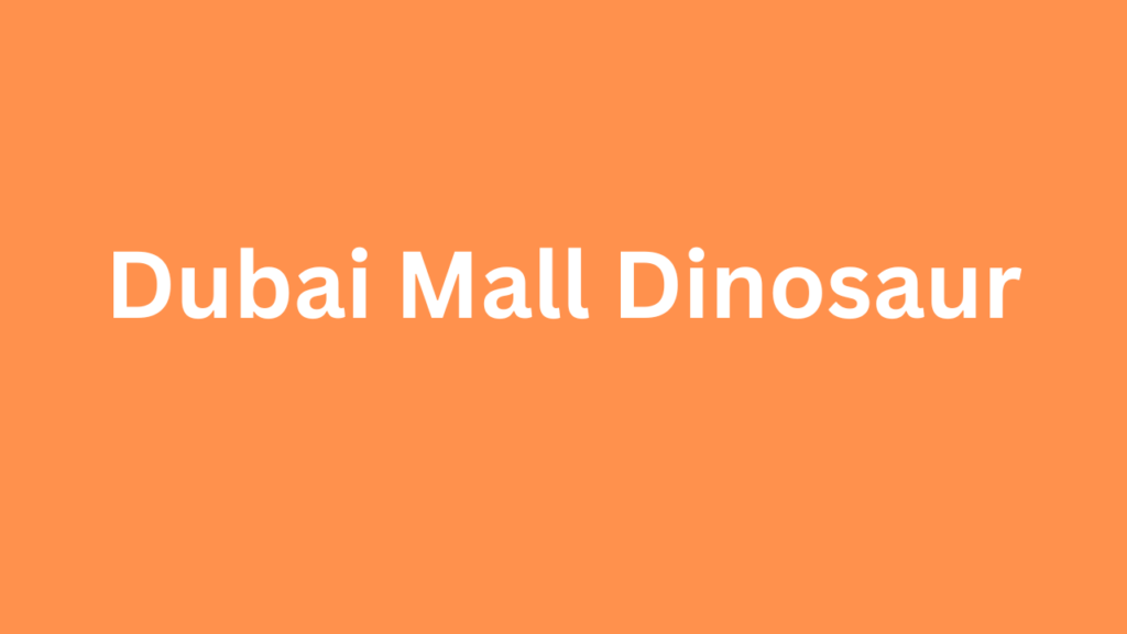 Dubai Mall Dinosaur