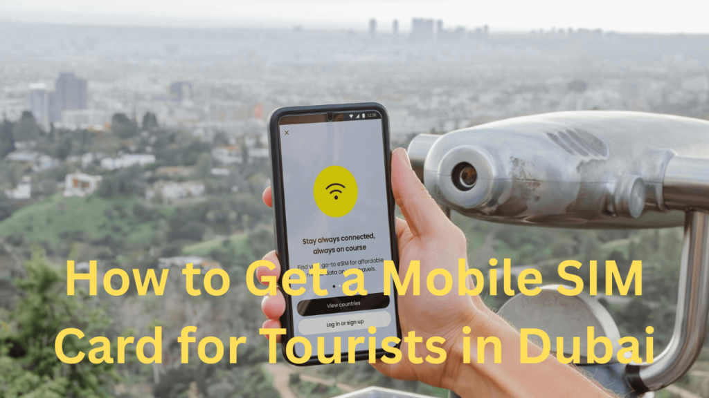 How to Get a Mobile SIM Card for Tourists in Dubai
