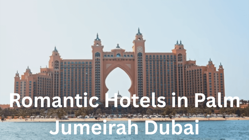 Romantic Hotels in Palm Jumeirah Dubai