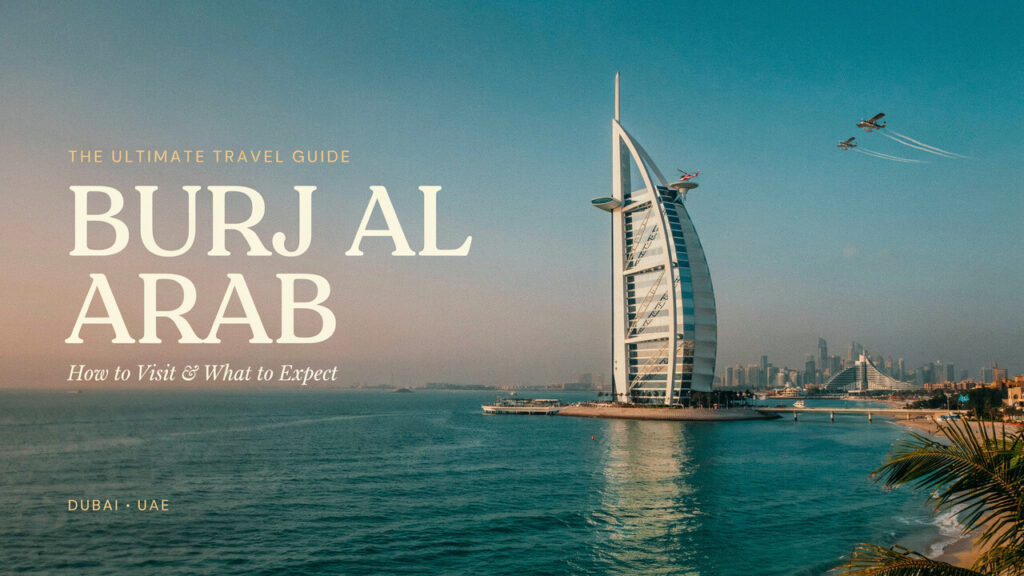 Burj Al Arab: How to Visit & What to Expect